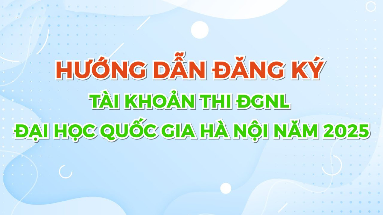 Hướng dẫn đăng ký tài khoản thi Đánh giá năng lực ĐHQG Hà Nội